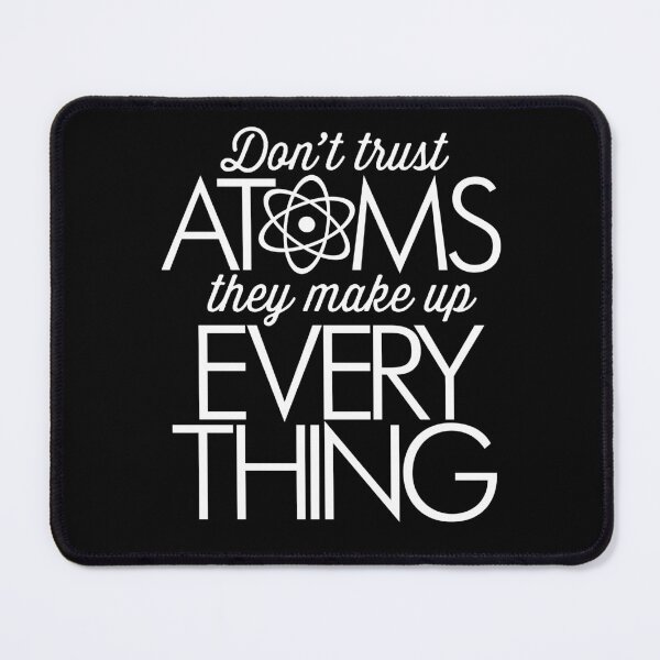 Item preview, Don't trust atoms, they make up everything. v.9 designed and sold by x1brett.