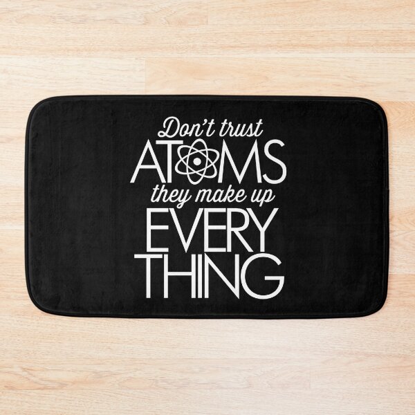 Item preview, Don't trust atoms, they make up everything. v.9 designed and sold by x1brett.