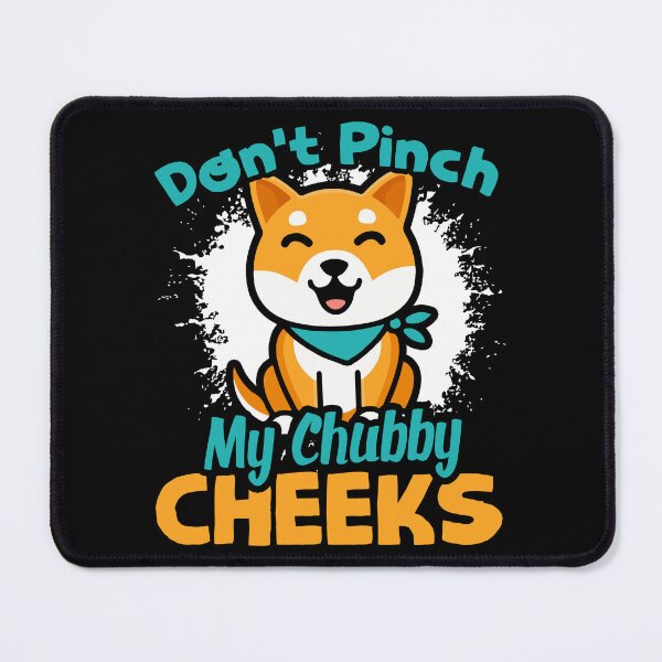 Item preview, Shiba Inu Don't Pinch My Chubby Cheeks designed and sold by UnknownArtistt.