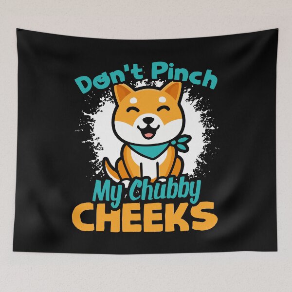 Item preview, Shiba Inu Don't Pinch My Chubby Cheeks designed and sold by UnknownArtistt.