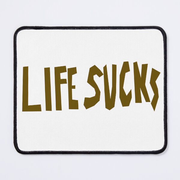 Item preview, LIFE SUCKS designed and sold by ThymesUp.