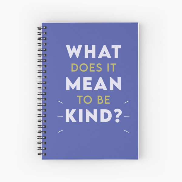 What Does It Mean to Be Kind? Spiral Notebook