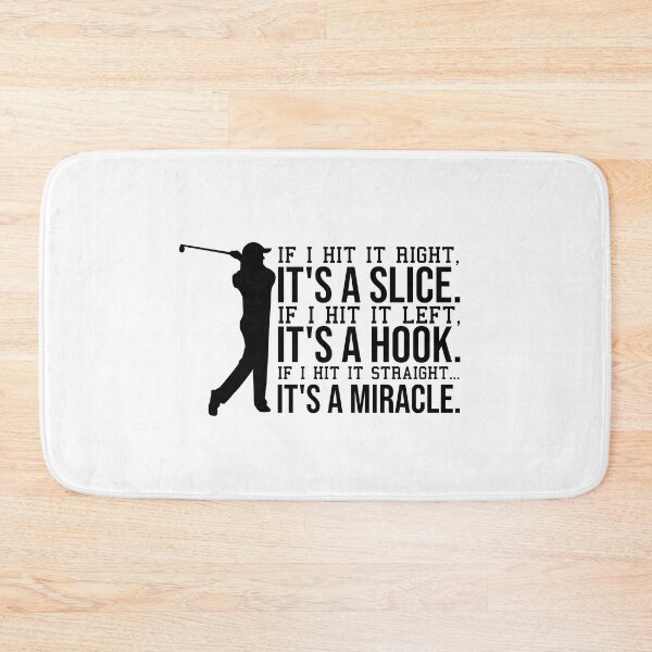 Item preview, if i hit it right, it's a slice. if i hit left, it's a hook. if i hit it straight, its a miracle. designed and sold by StoreDay.