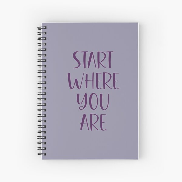 Start Where You Are Spiral Notebook