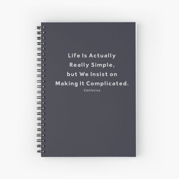 Life Is Actually Really Simple Quote by Confucius Spiral Notebook