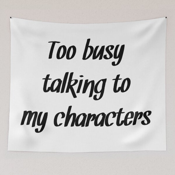 Item preview, Too busy talking to my characters Novelist quote designed and sold by RaionKeiji.