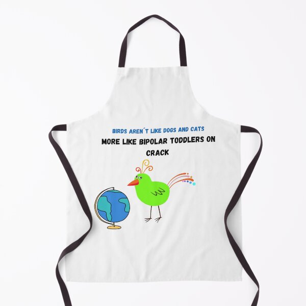 Item preview, birds aren't like dogs and cats, more like bipolar toddlers on crack designed and sold by Sunwang.