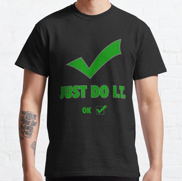I just do Information Technology so you don't have to Classic T-Shirt