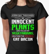 Every Day Thousands Of Innocent Plants Are Killed By Vegetarians. Help End The Violence. Eat Bacon T-shirt Women's Fitted T-Shirt