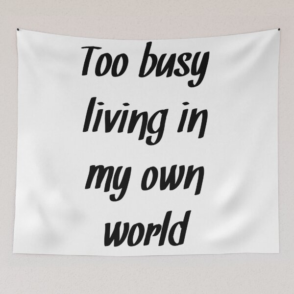 Item preview, Too busy living in my own world Writing quote designed and sold by RaionKeiji.