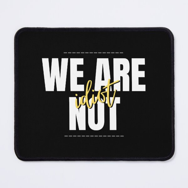 Item preview, WE ARE NOT IDIOT. designed and sold by ELEGANTRETRO.