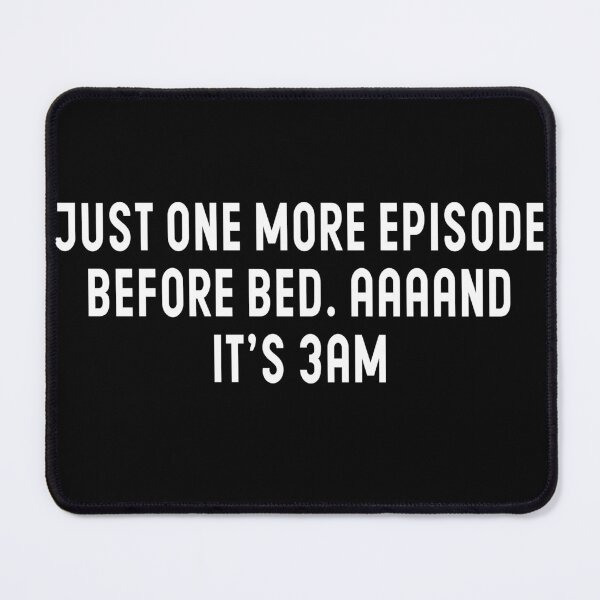 Item preview, Just One More Episode Before Bed, AAAND It's 3AM - Episodes Lovers designed and sold by Blonc-ou.