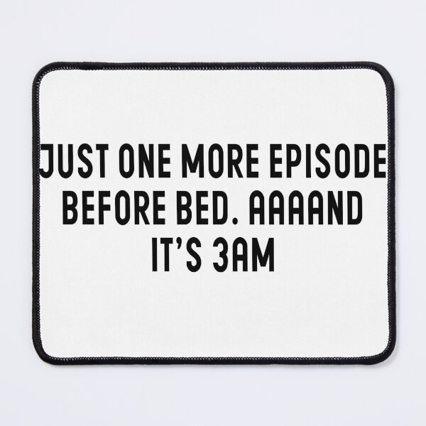 Item preview, Just One More Episode Before Bed, AAAND It's 3AM - Episodes Lovers designed and sold by Blonc-ou.