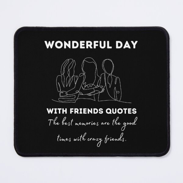 Item preview, Wonderful day with friends quotes . designed and sold by Whimsy Works.