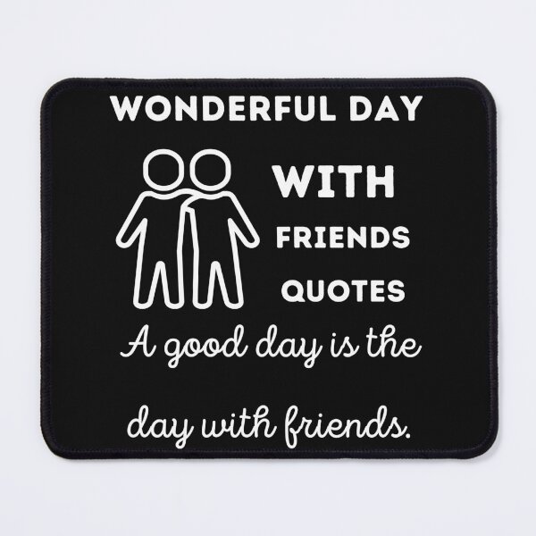 Item preview, Wonderful day with friends quotes . designed and sold by Whimsy Works.