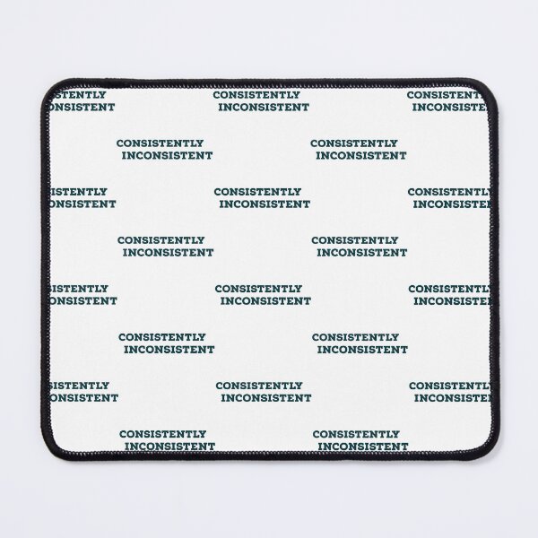 Item preview, Consistently inconsistent Mildly Infuriating Design designed and sold by Collins Ndegwa.