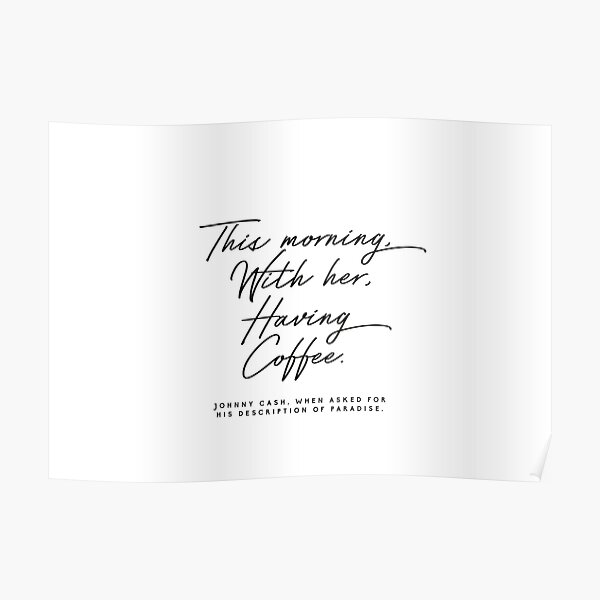 This Morning, With Her, Having Coffee Johnny cash quote Poster