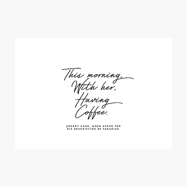 Item preview, This Morning, With Her, Having Coffee Johnny cash quote designed and sold by HoneymoonHotel.