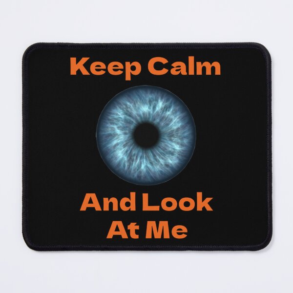 Item preview, Keep Calm And Look At Me - Blue Eye Iris designed and sold by HinTatCustoma.