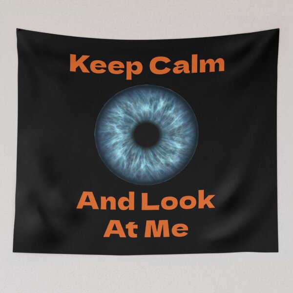 Item preview, Keep Calm And Look At Me - Blue Eye Iris   designed and sold by HinTatCustoma.