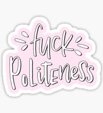 Fuck politeness Sticker