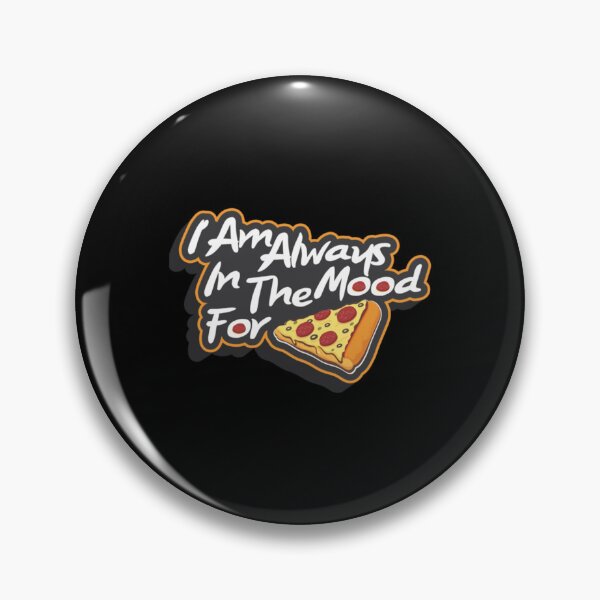Item preview, I Am Always In The Mood For Pizza     designed and sold by cyberdesigntime.