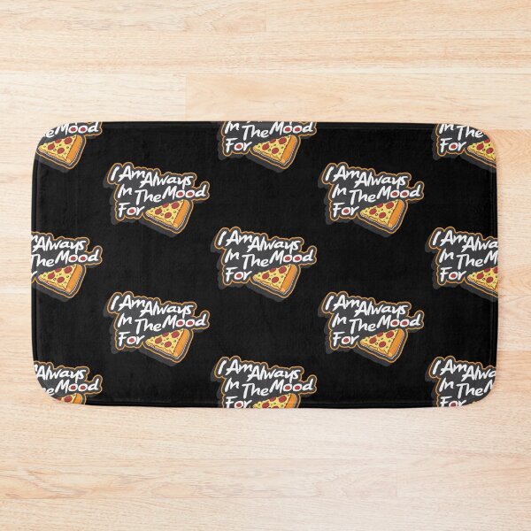 Item preview, I Am Always In The Mood For Pizza     designed and sold by cyberdesigntime.
