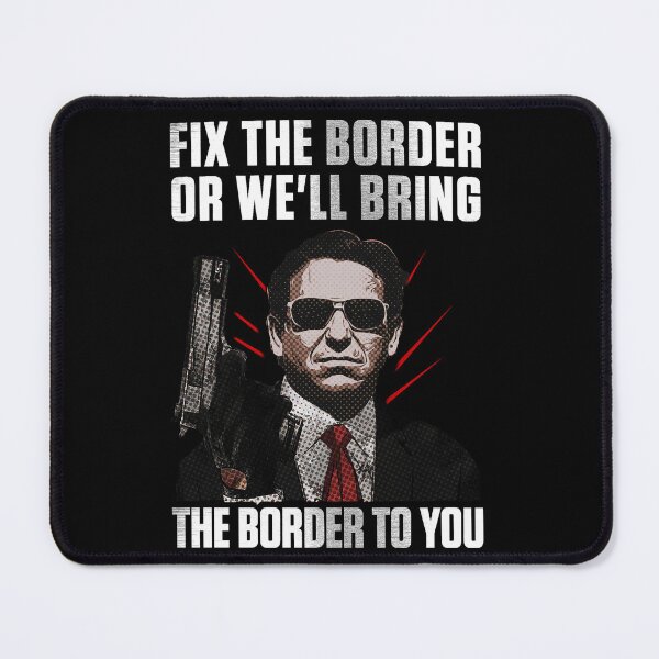 Item preview, Fix The Border Or Well Bring The Border To You designed and sold by annahunt68.