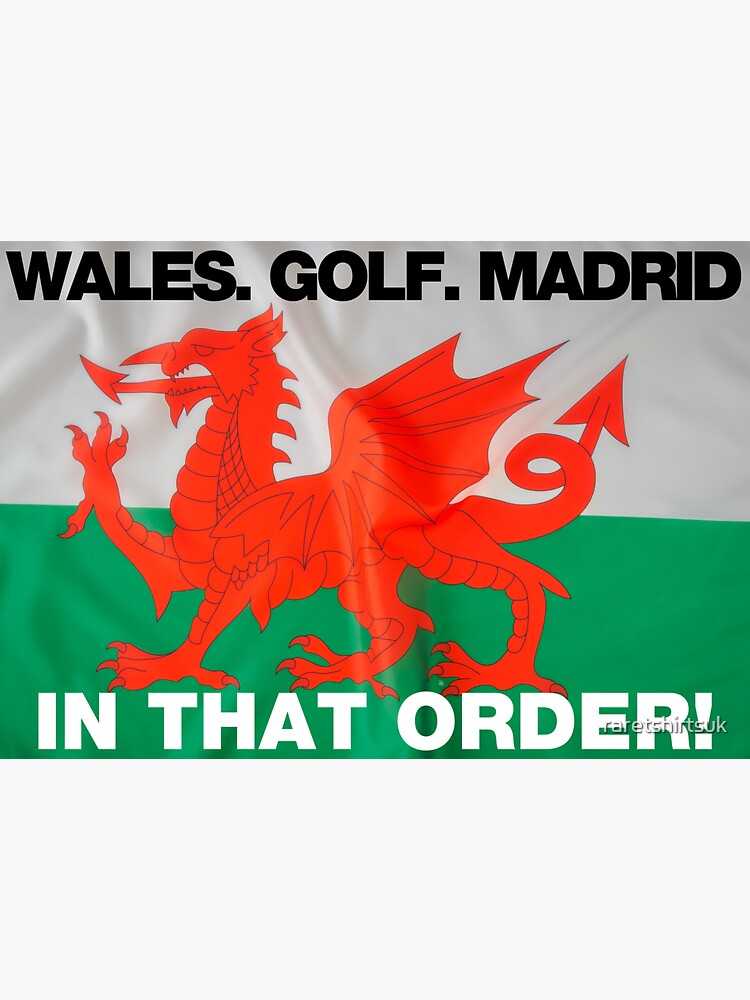 "Wales. Golf. Madrid. In That Order (Gareth Bale Welsh Flag) Funny