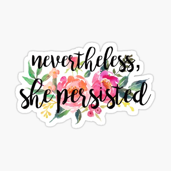 Nevertheless, she persisted Sticker