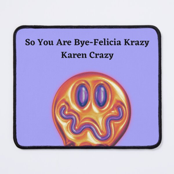 Item preview, So You Are Bye-Felicia Krazy Karen Crazy? designed and sold by Demetria3.