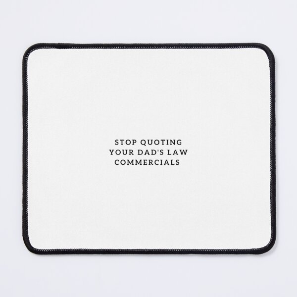 Item preview, Stop quoting your dads law commercials (Plain) designed and sold by ConjuredMoth.