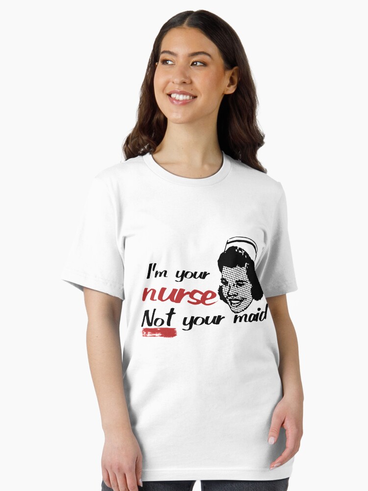 I'm your nurse not your maid Essential T-Shirt