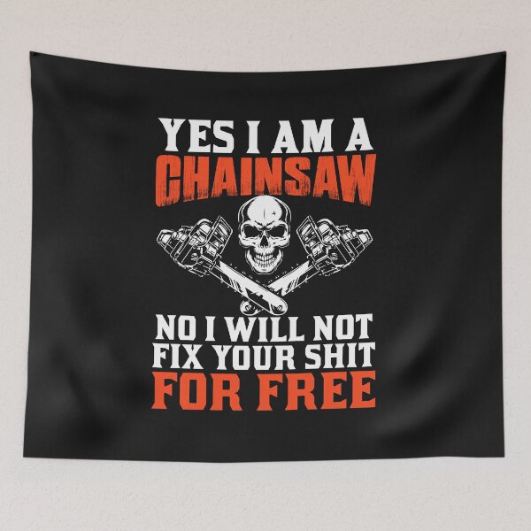 Item preview, YES I AM A CHAINSAW NO I WILL NOT FIX YOUR SHIT FOR FREE. / Logger / Arborist / Funny Chainsaw designed and sold by Tee Hub.