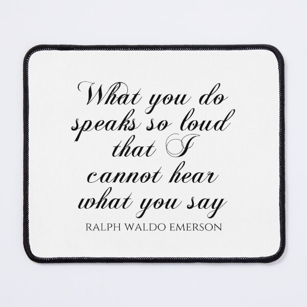 Item preview, Ralph Waldo Emerson - What You Do Speaks So Loud That I Cannot Hear What You Say designed and sold by PhiloJourney.