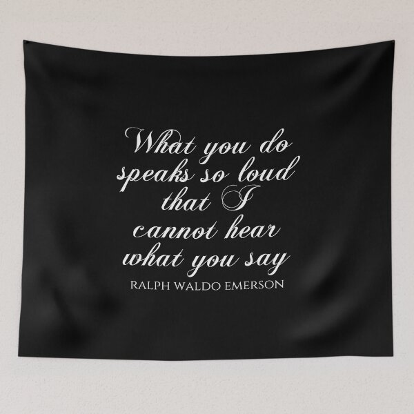 Item preview, Ralph Waldo Emerson - What You Do Speaks So Loud That I Cannot Hear What You Say designed and sold by PhiloJourney.