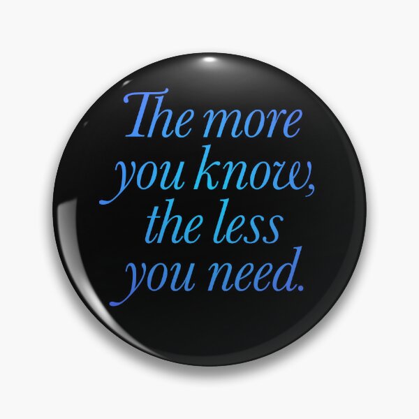 Item preview, The more you know, the less you need. v.2 designed and sold by x1brett.