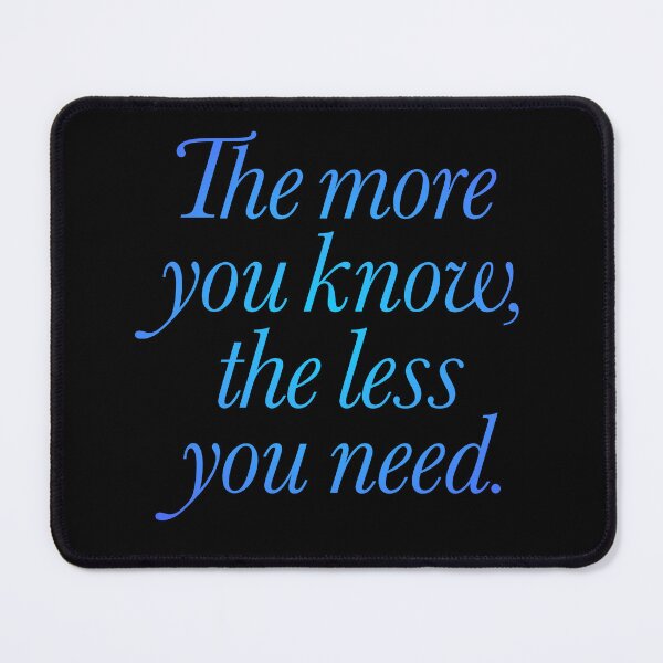 Item preview, The more you know, the less you need. v.2 designed and sold by x1brett.