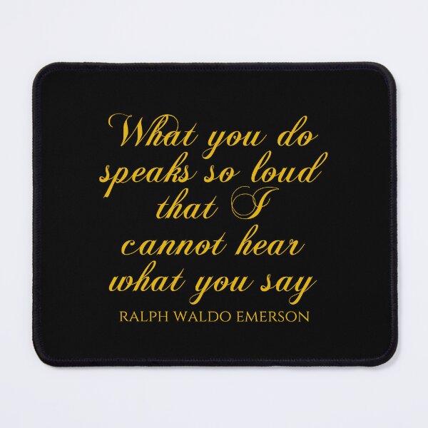 Item preview, Ralph Waldo Emerson - What You Do Speaks So Loud That I Cannot Hear What You Say designed and sold by PhiloJourney.