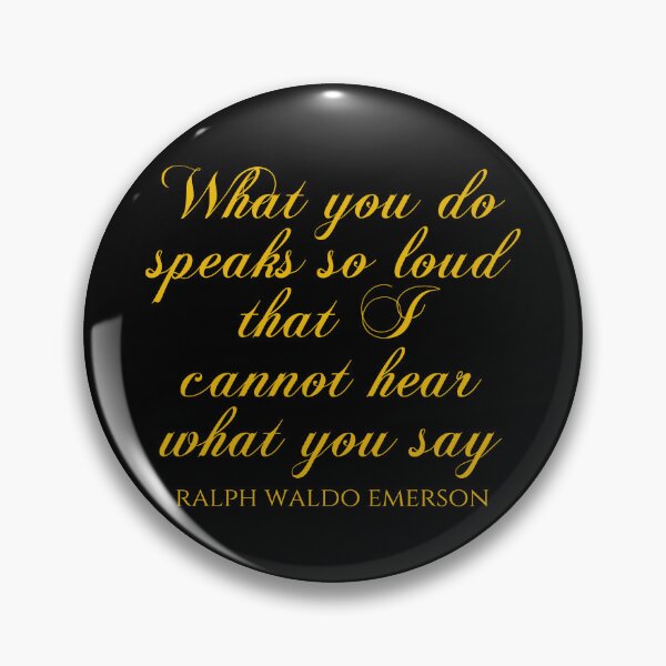 Item preview, Ralph Waldo Emerson - What You Do Speaks So Loud That I Cannot Hear What You Say designed and sold by PhiloJourney.