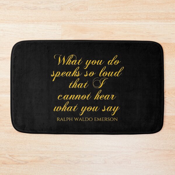 Item preview, Ralph Waldo Emerson - What You Do Speaks So Loud That I Cannot Hear What You Say designed and sold by PhiloJourney.