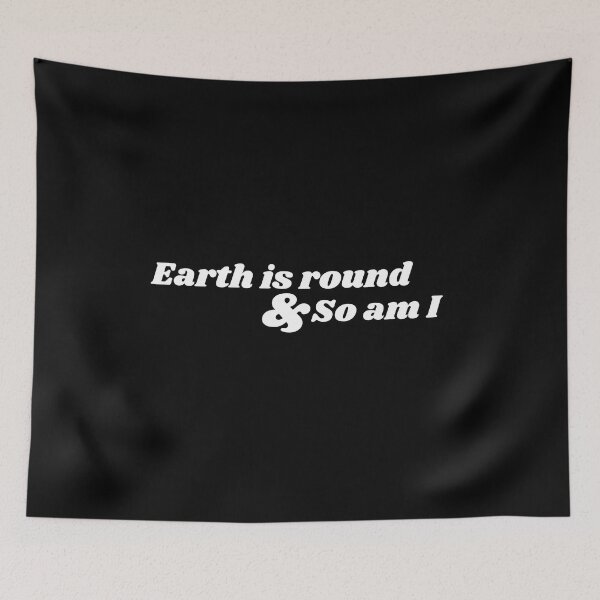 Item preview, Earth is round and so am I designed and sold by Texterous.