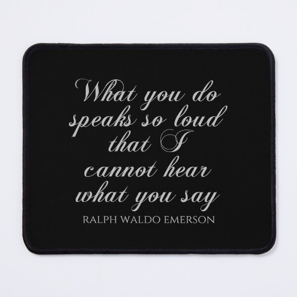 Item preview, Ralph Waldo Emerson - What You Do Speaks So Loud That I Cannot Hear What You Say designed and sold by PhiloJourney.