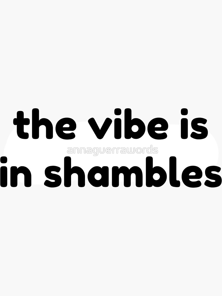 "the vibe is in shambles" Sticker for Sale by annaguerrawords Redbubble