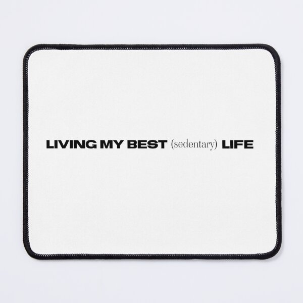 Item preview, LIVING MY BEST (sedentary) LIFE designed and sold by annaguerrawords.