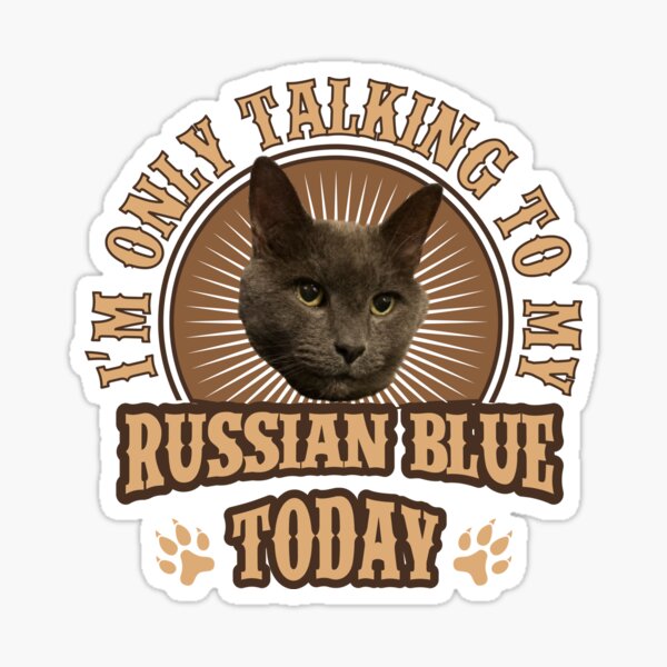 I'm Only Talking to My Russian Blue Today - Cat Design Sticker