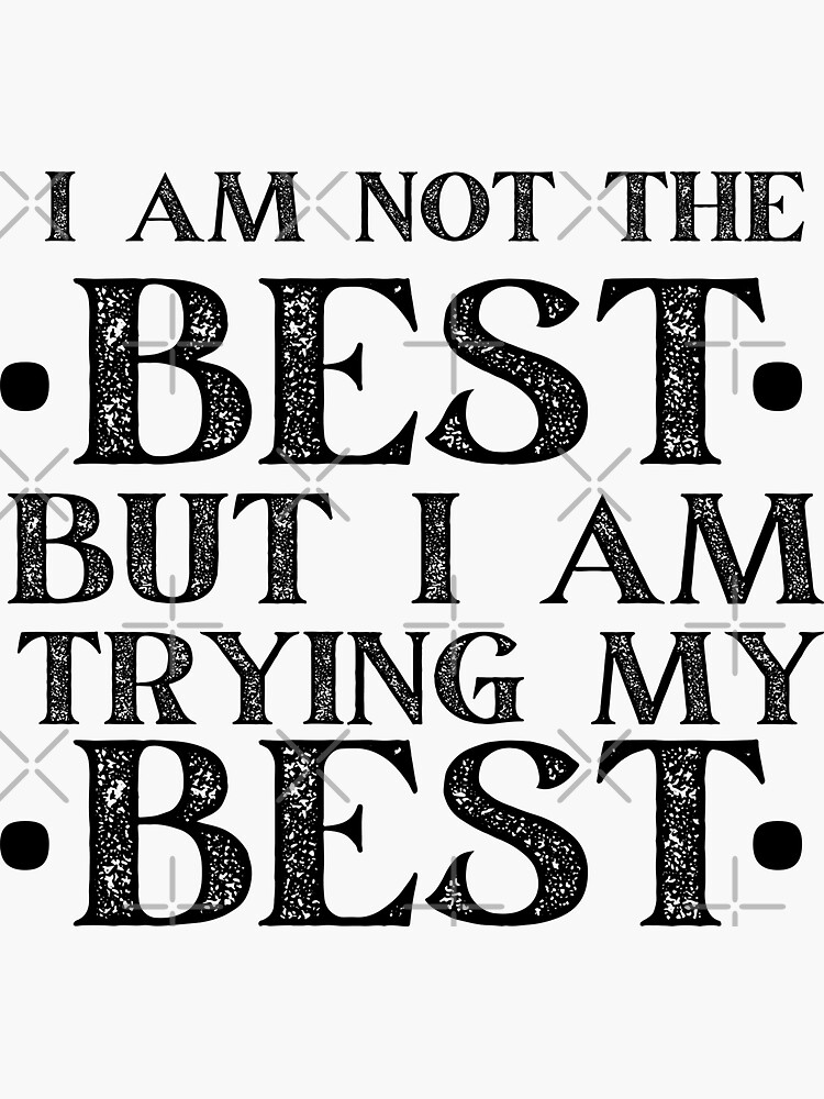 "I am not the best but I am trying my best white text aesthetic quotes" Sticker for Sale by