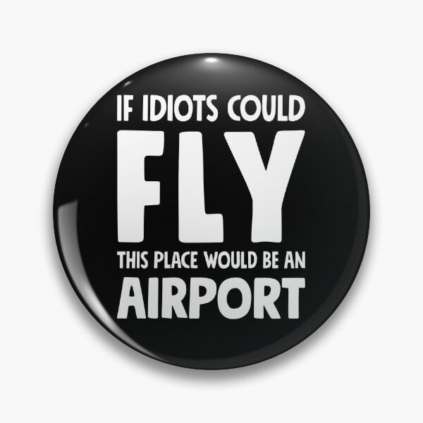 Item preview, If Idiots Could Fly, This Place Would Be An Airport designed and sold by gorillamerch.