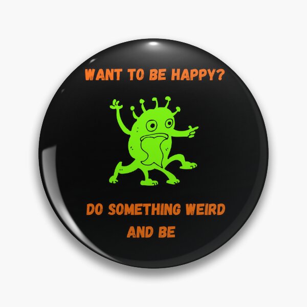 Item preview, Want to be happy? Do something weird and be.  designed and sold by ConradoBullhead.