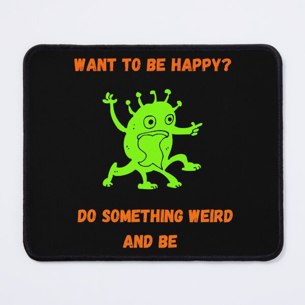 Item preview, Want to be happy? Do something weird and be.  designed and sold by ConradoBullhead.